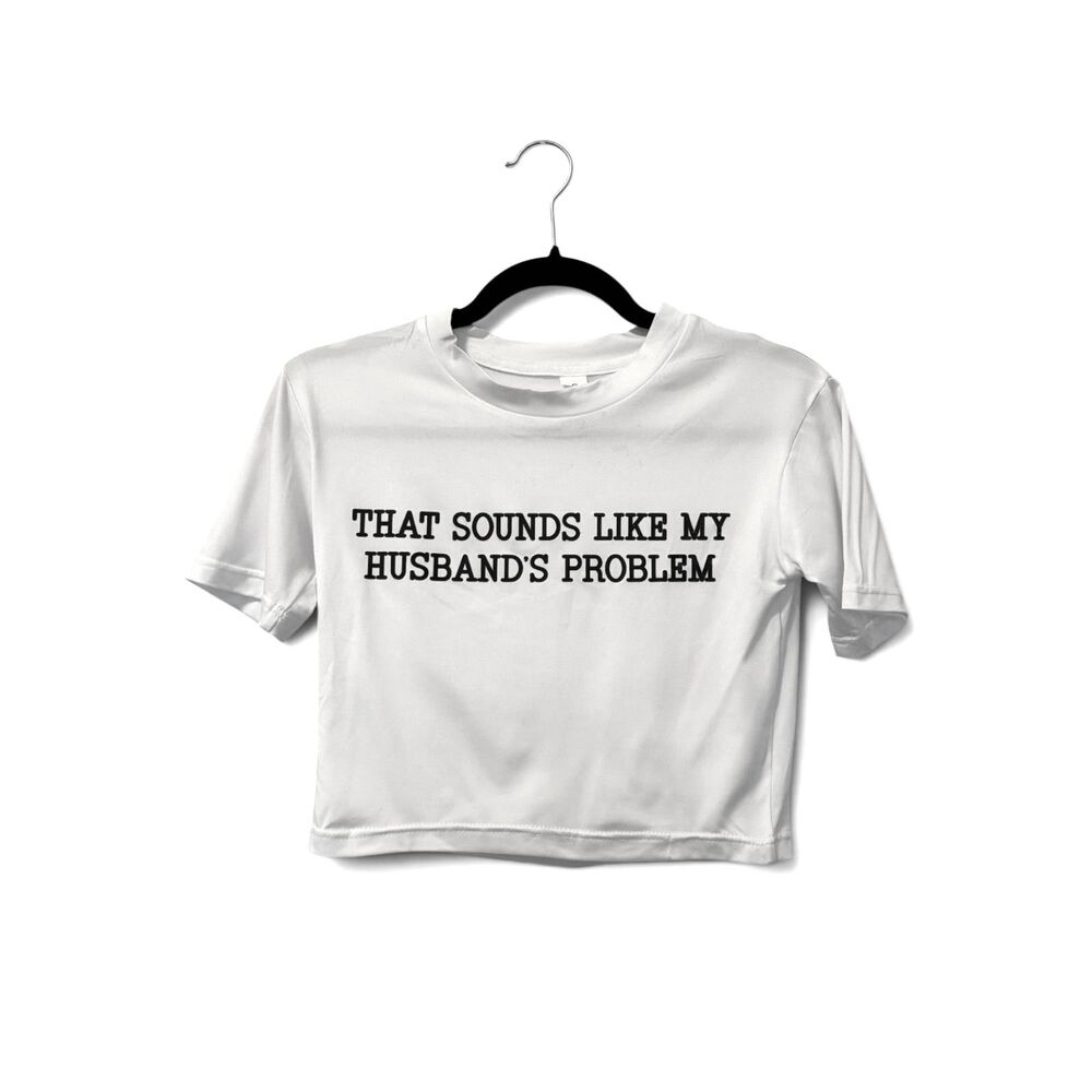 Slogan White Crop Top "Sounds Like My Husband's Problem" Size S Marriage Tee